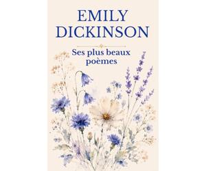 Emily Dickinson - Ses plus beaux poèmes: Une sélection de ses plus beaux poèmes en français moderne