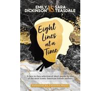 EMILY DICKINSON VS. SARA TEASDALE - Eight Lines at a Time: A face-to-face selection of short poems by two of the most iconic American female authors