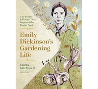 Emily Dickinson's Gardening Life: The Plants and Places That Inspired the Iconic Poet