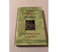 Emily Dickinson's Gardens: A Celebration Of A Poet And A Gardener