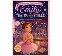 Emily e il Teatro delle Stelle: Una dolce storia sulla fiducia in sé stessi, l'amicizia e il coraggio di brillare con la propria luce