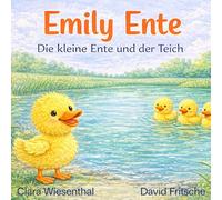 Emily Ente: Die kleine Ente und der Teich