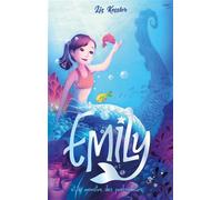 Emily et le monstre des profondeurs - Tome 2 - Liz Kessler - Hachette Romans - broché - Roman adolescent dès 13 ans