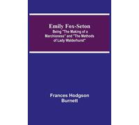 Emily Fox-Seton; Being "The Making Of A Marchioness" And "The Methods Of Lady Walderhurst