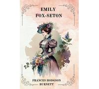 EMILY FOX-SETON By Frances Hodgson Burnett, ILLUSTRATED BY C.D. WILLIAMS