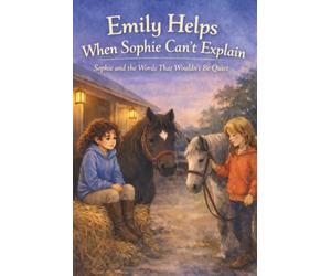 Emily Helps When Sophie Can't Explain: Sophie and the Words That Wouldn’t Be Quiet
