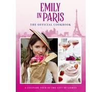 Emily In Paris: The Official Cookbook