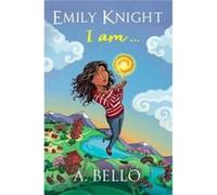 Emily Knight I am by Abiola Bello A Bello (Auteur)