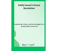 Emily Lowan’s Green Revolution: Leadership, Vision, and the Struggle for a Sustainable Tomorrow