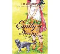 Emily of New Moon by L M Montgomery L M Montgomery (Auteur)