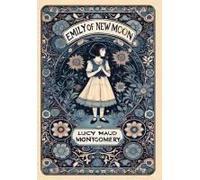 Emily Of New Moon (Collector's Edition) (Laminated Hardback With Jacket)
