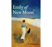 Emily of New Moon: The 1923 Coming of Age Classic