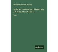 Emily : or, the Countess of Rosendale. A Novel in Three Volumes: Vol. 2