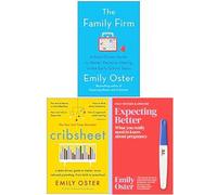 Emily Oster 3 Books Collection Set (The Family Firm, Cribsheet, Expecting Better)