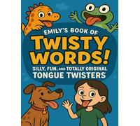 Emily’s Book of Twisty Words!: Silly, Fun, and Totally Original Tongue Twisters