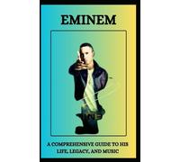 Eminem A Comprehensive Guide To His Life, Legacy, And Music