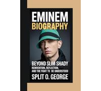 EMINEM BIOGRAPHY: Beyond Slim Shady Reinvention, Reflection, And The Fight To Be Understood