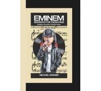 Eminem Biography For Young Fans: Inspiring The World Through Music