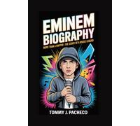 EMINEM BIOGRAPHY: More Than a Rapper - The Story of a Music Legend