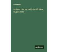 Eminent Literary and Scientific Men: English Poets