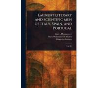 Eminent Literary and Scientific Men of Italy, Spain, and Portugal