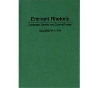 Eminent Rhetoric, Language and Ideology Elizabeth A. Fay (Auteur)