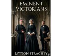 Eminent Victorians: by Lytton Strachey