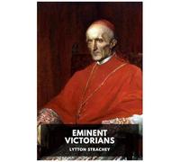 Eminent Victorians By Lytton Strachey (Annotated)