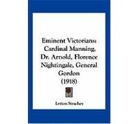 Eminent Victorians: Cardinal Manning, Dr. Arnold, Florence Nightingale, General Gordon (1918) Strachey, Lytton (Auteur)