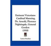 Eminent Victorians: Cardinal Manning, Dr. Arnold, Florence Nightingale, General Gordon (1918) Strachey, Lytton (Auteur)