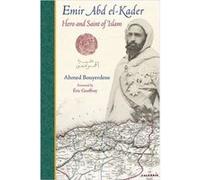 Emir Abd Elkader Hero Amp Saint Of I Ahmed Bouyerdene, Eric Geoffroy (Auteur)