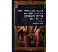 Emir Malek, Prince of the Assassins, an Historical Novel [Signed J.B.]