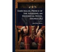 Emir Malek, Prince of the Assassins, an Historical Novel [Signed J.B.]