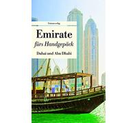 Emirate fürs Handgepäck. Dubai und Abu Dhabi: Geschichten und Berichte - Ein Kulturkompass