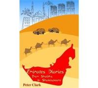 Emirates Diaries From Sheikhs To Shakesp Peter Clark, (Auteur)