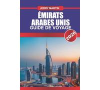 ÉMIRATS ARABES UNIS GUIDE DE VOYAGE 2026: Découvrez des joyaux cachés, des monuments historiques, des conseils de voyage et des expériences de vacances inoubliables