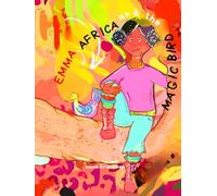 Emma, Africa and the Magic Bird: A heartwarming adventure story about courage, self-confidence, and discovering your inner strength - perfect for readers aged 6-9