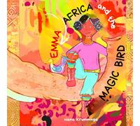 Emma, Africa and the Magic Bird: A heartwarming adventure story about courage, self-confidence, and discovering your inner strength - perfect for readers aged 6-9