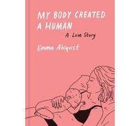 Emma Ahlqvist My Body Created a Human (Relié)