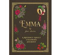 Emma: An Adult Coloring Book: A Regency Era Journey of Wit and Matchmaking featuring 37 Iconic Scenes and 37 Quotes from the 1815 Classic - Volume 21 (The Literary Collection)