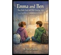 Emma and Ben They Both Deaf and Wear Hearing Aids A story about listening, and being enough
