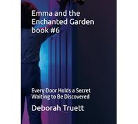 Emma and the Enchanted Garden book #6: Every Door Holds a Secret Waiting to Be Discovered