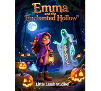 Emma and the Enchanted Hollow: A Halloween Tale of Courage, Kindness, and God’s Light: A Christian Halloween Adventure for Kids Ages 3-10 About Faith, Friendship, and Overcoming Fear