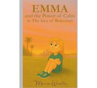 Emma and the Power of Calm in The face of Rejection: A story to turn rejection into calm and confidence
