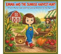 Emma and the Sunrise Harvest Hunt: 25 Story-Based Farm-Market Puzzles, Hidden Objects, and Easy Coloring for Kids Ages 4-8