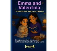 Emma and Valentina Discover the World of Dreams: A magical adventure to understand nightmares and explore the sleeping heart
