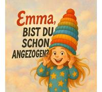 Emma, Bist Du Schon Angezogen?: Was ziehe ich an? - Ein interaktives Buch für Kinder