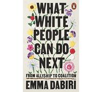 Emma Dabiri - What White People Can Do Next From Allyship to Coaliti - G245z