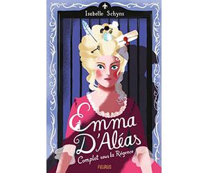 Emma d'Aléas. Complot sous la Régence