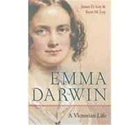 Emma Darwin: A Victorian Life Loy, James D., Loy, Kent M. (Auteur)